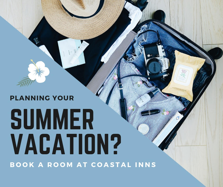 Planning Your Summer Vacation? Start Here! Coastal Inns Hotels